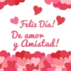Feliz Día! De amor amistad! y