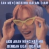 FAK MENCINTAIMU DALAM DIAM AKU AKAN MENCINTAIMU DENGAN UGAL UGALAN
