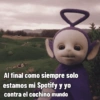 Al final como siempre solo estamos mi Spotify y yo contra el cochino mundo