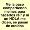 Me la paso compartiendo memes para hacerlos reír y ni un HOLA me dicen, se pasan de creídos Paraguayita_01