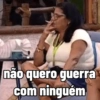 não quero guerra com ninguém