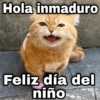 Hola inmaduro Feliz día del niño