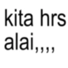 kita hrs alai,,,,