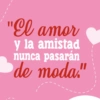 "El amor y la amistad nunca pasarán de moda."