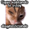 Sigue hablando te estoy diagnosticando