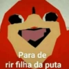 Para de rir filha da puta