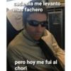 cada dia me levanto mas fachero trains Firit C pero hoy me fui al chori