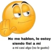 No me hablen, le estoy siendo fiel a mi a mi casi algo (no le gusto)
