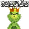 yo soy un Dios criatura tonta!
