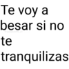 Te voy a besar si no @paraguayita_01 te tranquilizas