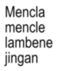 Mencla mencle lambene jingan