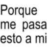 Porque me pasa esto a mi