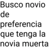 Busco novio de preferencia @paraguayita_01 que tenga la novia muerta