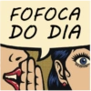 FOFOCA DO DIA O
