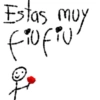 Estas muy fiofiu
