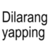Dilarang yapping