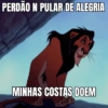PERDÃO N PULAR DE ALEGRIA MINHAS COSTAS DOEM