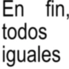 En fin, todos iguales
