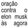 oração contra 0 elon musk às agora