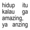 2 hidup itu kalau ga amazing, ya anzing