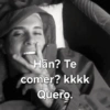 Hãn? Te comer? kkkk Quero.