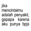 jika mencintaimu adalah penyakit, gapapa karena aku punya bpjs