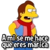 A mi se me hace que eres marica