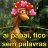 ai papai, fico sem palavras