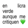 en licra verde aunque me critiquen