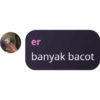 er banyak bacot
