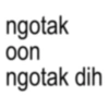 ngotak oon ngotak dih