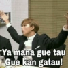Ya mana gue tau Gue kan gatau!