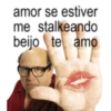 amor se estiver me stalkeando beijo te amo