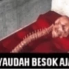 YAUDAH BESOK AJ