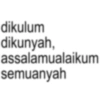dikulum dikunyah, assalamualaikum semuanyah