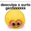 desculpa o surto gentkkkkkk