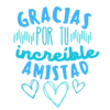GRACIAS POR TU increíble AMISTAD