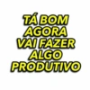 TẢ BOM AGORA VAI FAZER ALGO PRODUTIVO