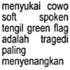 menyukai cowo soft spoken tengil green flag adalah tragedi paling menyenangkan