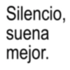 Silencio, suena mejor.