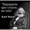 "Taquipariu que cocera na teta" Karl Marx AhNegao.com.br