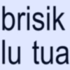 brisik lu tua