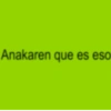 Anakaren que es eso
