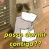 posso dormir contigo??