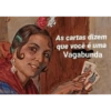 As cartas dizem que você é uma Vagabunda