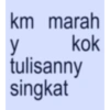 km marah kok y tulisanny singkat