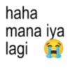 haha mana iya lagi