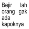 Bejir lah orang gak ada kapoknya