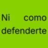 Ni como defenderte