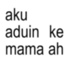 aku aduin ke mama ah